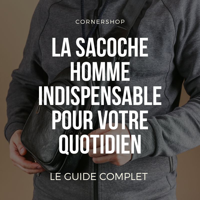 La Sacoche Homme : Un Accessoire Indispensable pour Votre Quotidien