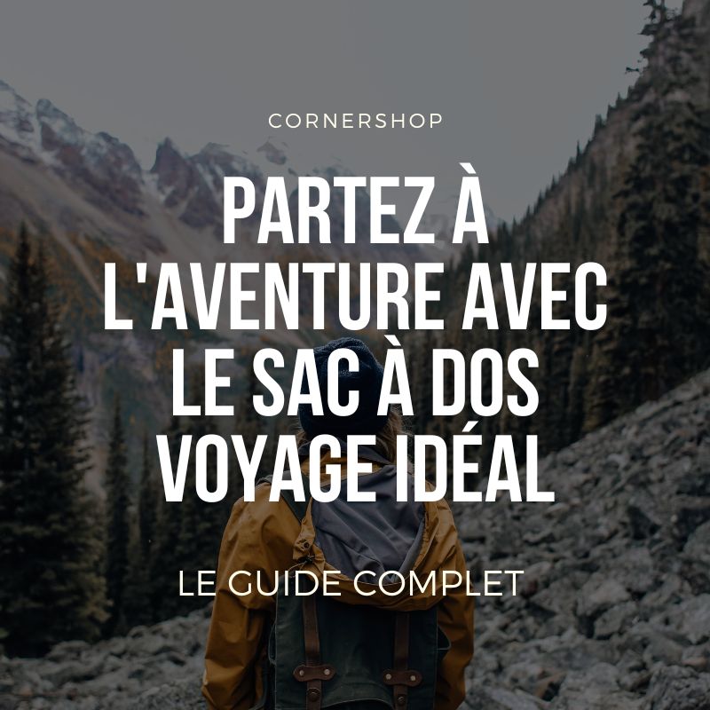 Partez à l'aventure avec le sac à dos voyage idéal