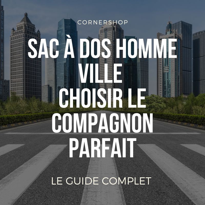 Sac à Dos Homme Ville  Le Guide Ultime pour Choisir le Compagnon Parfait